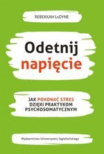 Odetnij napięcie. Jak pokonać stres dzięki praktykom psychosomatycznym