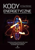 Kody Energetyczne. 7-stopniowy program uzdrawiania ciała i duszy za pomocą medycyny energetycznej, neurobiologii i fizyki kwantowej