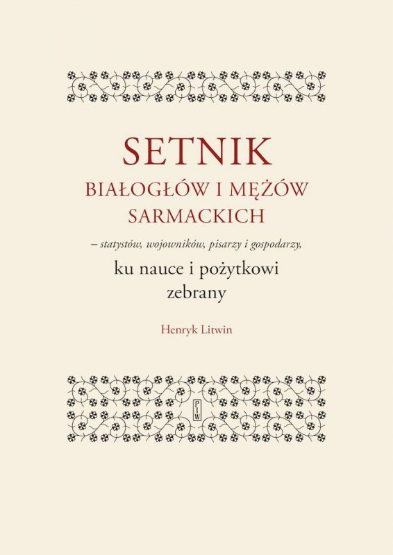 Setnik białogłów i mężów sarmackich – statystów, wojowników, pisarzy i gospodarzy ku nauce i pożytkowi zebrany
