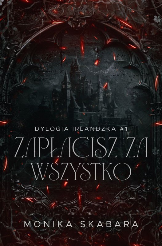 PROSZĘ NIE ZMIENIAĆ STATUSU! TYTUŁ MOŻNA OPUBLIKOWAĆ 26 LUTEGO 2025Zapłacisz za wszystko. Dylogia Irlndzka. Tom 1