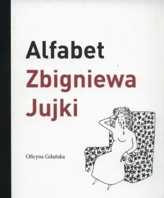 Alfabet Zbigniewa Jujki Humor Rysunkowy Ikonografia Ksiazki