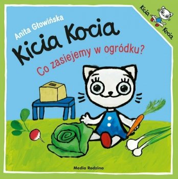 Książeczka Kicia Kocia. Co zasiejemy w ogródku. Anita Głowińska Media Rodzina