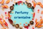 Odkryj pokusę perfum orientalnych