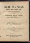 Wiśniakowski Al. Józef - Sekretarz polski. Wzory i zdania do pisania listów prywatnych i handlowych oraz kwiatów, rewersów, świadectw, plenipotencji, zaproszeń, weksli, przekazów itd.