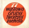 [katalog]. Związek Polskich Artystów Plastyków, Centralne Biuro Wystaw Artystycznych. 77 wystawa Grupy Twórczej Zachęta.