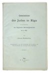 BUCHHOLTZ Anton - Geschichte der Juden in Riga bis zur Begründung der Rigischen Hebräergemeinde im J. 1842. Hrsg. von der Gesellschaft für Geschichte und Altertumskunde der Ostseeprovinzen Russlands.