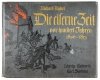 KNÖTEL Richard - Die eiserne Zeit vor hundert Jahren. Heimatbilder aus den Tagen der Prüfung und der Erhebung 1806-1813. Bild und Wort von Professor ...