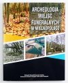 Archeologia miejsc funeralnych w Wielkopolsce