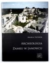 SUPRYN Maria - Archeologia Zamku w Janowcu. Dzieje budowli w świetle badań archeologicznych z lat 1976-2001
