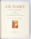 BASILY-CALLIMAKI E. - J[ean]-B[aptiste] Isabey. Sa vie - son temps 1767-1855. Suivi du catalogue de l'oeuvre gravée par et d'après Isabey.