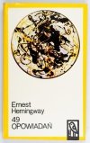 HEMINGWAY Ernest - 49 opowiadań. Przeł. Bronisław Zieliński [i in.].