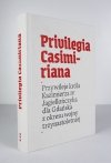 Privilegia Casimiriana. Przywileje króla Kazimierza IV Jagiellończyka dla Gdańska z okresu wojny trzynastoletniej. Wstęp, opracowanie, komentarz i tłumaczenie Marcin Grulkowski