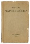 [GEMBARZEWSKI Bronisław] - Katalog Wystawy Napoleońskiej (doby Księstwa Warszawskiego), otwartej w gmachu Muzeum Narodowego i Muzeum Wojska w Warszawie dn. 5 maja r. 1921. Oprac. B G. [krypt.].