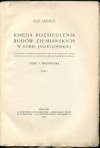 Krzepela Józef - Księga rozsiedlenia rodów ziemiańskich w dobie jagiellońskiej. Przewodnik historyczno-topograficzny do wydawnictw i badań archiwalnych oraz do wszystkich dotychczasowych herbarzy. Cz. I: Małopolska. T.1