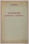 MYSŁAKOWSKI Z[ygmunt] - Wychowanie państwowe a narodowe