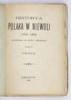 [OFFMAŃSKI Mieczysław] - Historya Polaka w niewoli (1764-1894) rozłożona na dnie i miesiące. Skreślił Orion [pseud.].