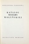 [KATALOG]. Bibljoteka Narodowa. Katalog wystawy wołyńskiej.