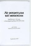 Praeclara stirps Jagiellonica, vol. IV: - Ad Perpetuam rei Memoriam. Jagiellonowie i ich czasy w historiografii polskiej XVI-XXI wieku. Pod red. A. Januszek-Sieradzkiej