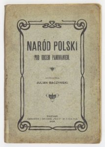 BACZYŃSKI Julian - Naród Polski pod obcem panowaniem