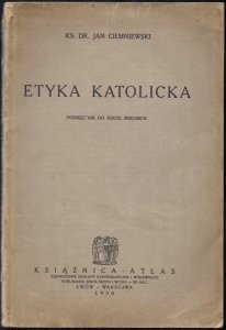 Ciemniewski Jan - Etyka katolicka. Podręcznik dla szkół średnich.