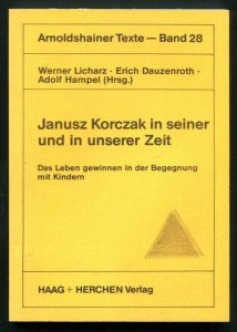 Licharz Werner, Erich Dauzenroth, Hampel Adolf (Hrsg.) - Janusz Korczak in seiner und in unserer Zeit. Das Leben gewinnen in der Begegnung mit Kindern. 2., uberarbeitete und erweiterte Auflage