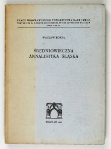 KORTA Wacław - Średniowieczna annalistyka Śląska