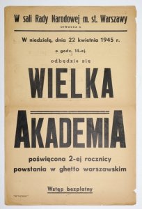 W SALI Rady Narodowej m. st. Warszawy [...] 22 kwietnia 1945 r. [...] odbędzie się wielka akademia poświęcona 2-ej rocznicy powstania w ghetto warszawskim. Wstęp bezpłatny.