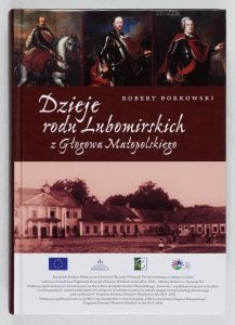 Borkowski Robert - Dzieje rodu Lubomirskich z Głogowa Małopolskiego 
