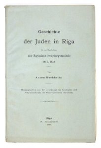 BUCHHOLTZ Anton - Geschichte der Juden in Riga bis zur Begründung der Rigischen Hebräergemeinde im J. 1842. Hrsg. von der Gesellschaft für Geschichte und Altertumskunde der Ostseeprovinzen Russlands.