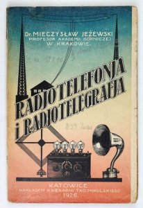 JEŻEWSKI Mieczysław - Radjotelefonja i radjotelegrafja. Praktyczny podręcznik dla radjoamatorów zawierający łatwe sposoby budowania odbiorników radjofonicznych. Z 191 rys. Wyd. II przerobione i powiększone.
