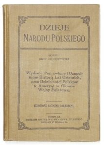 CHOCISZEWSKI Józef - Dzieje narodu polskiego. Wydanie poprawione i uzupełnione historją lat ostatnich, oraz działalności Polaków w Ameryce w okresie wojny światowej. Ozdobione licznemi rycinami