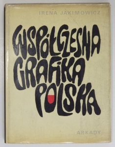 Jakimowicz Irena - Współczesna grafika polska. 40 reprodukcji barwnych, 132 reprodukcje czarno-białe