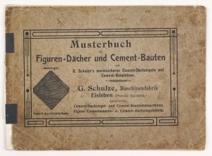 SCHULZE G., Maschinenfabrik. Musterbuch für Figuren-Dächer und Cement-Bauten mit G. Schulze's sturmsicheren Cement-Dachziegeln und Cement-Baustainen.