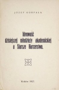 KORPAŁA Józef - Ideowość dzisiejszej młodzieży akademickiej a Starsze Harcerstwo.