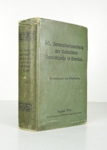 BERICHT über die Verhandlungen der 56. Generalversammlung der Katholiken Deutschlands in Breslau vom 29. August bis 2. September 1909. Hrsg. vom Lokalkomitee.