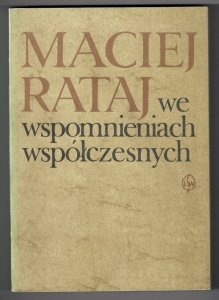 Maciej Rataj we wspomnieniach współczesnych. Wybór i opracowanie Stanisław Lato