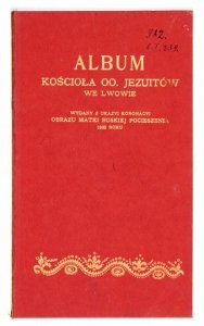 ALBUM kościoła OO. Jezuitów we Lwowie wydany z okazyi koronacyi obrazu Matki Boskiej Pocieszenia