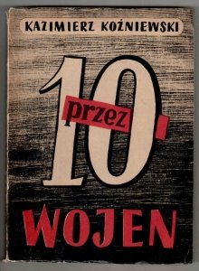 Koźniewski Kazimierz - Przez dziesięć wojen. Z ilustracjami. [Okładkę projektował Adam Hoffman, rysunki - Stanisław Ostrowski]