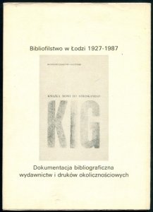 Bibliofilstwo w Łodzi w latach 1927-1987. Dokumentacja bibliograficzna wydawnictw i druków okolicznościowych. Opracował Jerzy Andrzejewski