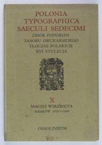 Polonia typographica saeculi sedecimi. Zbiór podobizn zasobu drukarskiego tłoczni polskich XVI stulecia. Zesz. 10: Maciej Wierzbięta, Kraków 1555/7-1605. Tabl. 476-520. Opracowała Alodia Kawecka-Gryczowa