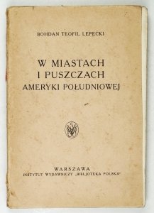Lepecki Bohdan Teofil - W miastach i puszczach Ameryki Południowej 
