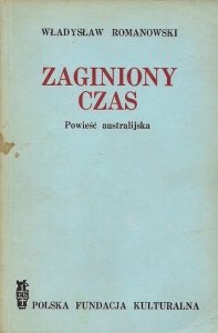 Romanowski Władysław  - Zaginiony czas. Powieść australijska. 