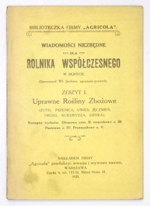 JACHNER Wł[adysław] - Wiadomości niezbędne dla rolnika współczesnego w skrócie. Oprac. ... Z. 1: Uprawne rośliny zbożowe (żyto, pszenica, owies, jęczmień, proso, kukurydza, gryka)