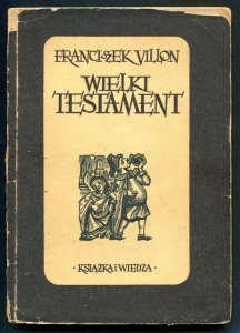 Villon Franciszek - Wielki testament. Zdobiła drzeworytami Maria Hiszpańska. 1950.
