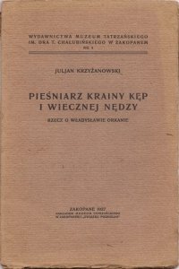 Krzyżanowski Juljan - Pieśniarz krainy kęp i wiecznej nędzy. Rzecz o Władysławie Orkanie