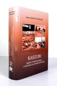 OBRACHT-PRONDZYŃSKI Cezary - Kaszubi. Między dyskryminacją a regionalną podmiotowością.