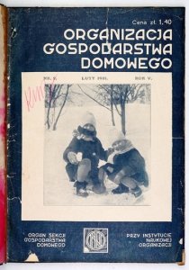 ORGANIZACJA Gospodarstwa Domowego. Organ Sekcji Gospodarstwa Domowego Przy Instytucie Naukowej Organizacji.{|br /|}R. 5, nr 1-12: I-XII 1931. Redaktorki: Marja Romanowa i Irena Szumlakowska