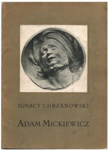 Chrzanowski Ignacy - Adam Mickiewicz. Z 32 ilustracjami.