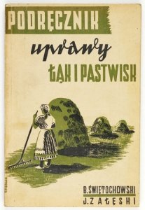 ŚWIĘTOCHOWSKI Bolesław, ZAŁĘSKI Juliusz - Podręcznik uprawy łąk i pastwisk z dodatkiem Uprawa traw na nasiona