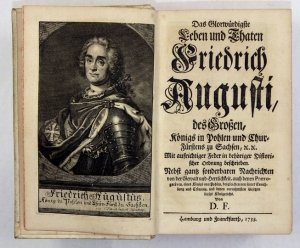 [FASSMANN David] - Das Glorwürdigste Leben und Thaten Friedrich Augusti, des Grossen, Königs in Pohlen und Churfürstens zu Sachsen, etc. etc. Mit aufrichtiger Feder in behöriger Historischer Ordnung beschrieben. Nebst gantz sonderbaren Nachrichten von der
